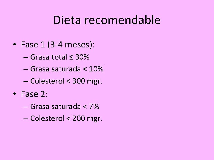 Dieta recomendable • Fase 1 (3 -4 meses): – Grasa total ≤ 30% –