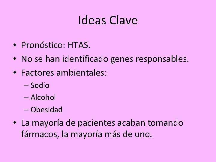 Ideas Clave • Pronóstico: HTAS. • No se han identificado genes responsables. • Factores