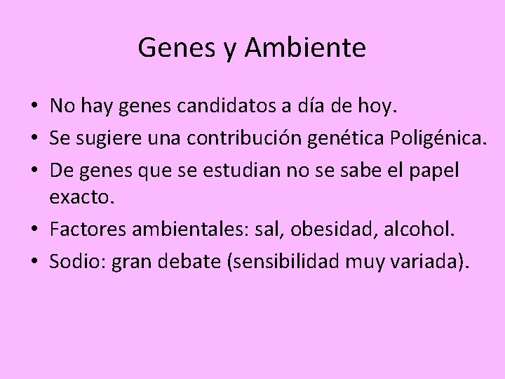 Genes y Ambiente • No hay genes candidatos a día de hoy. • Se