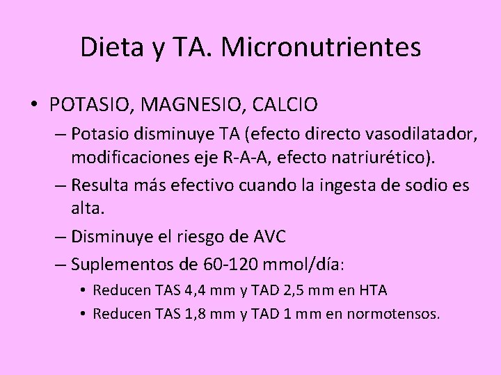 Dieta y TA. Micronutrientes • POTASIO, MAGNESIO, CALCIO – Potasio disminuye TA (efecto directo