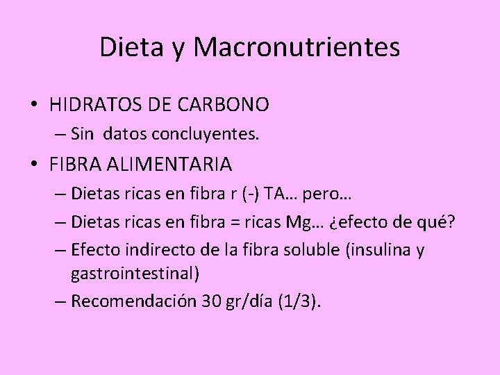 Dieta y Macronutrientes • HIDRATOS DE CARBONO – Sin datos concluyentes. • FIBRA ALIMENTARIA