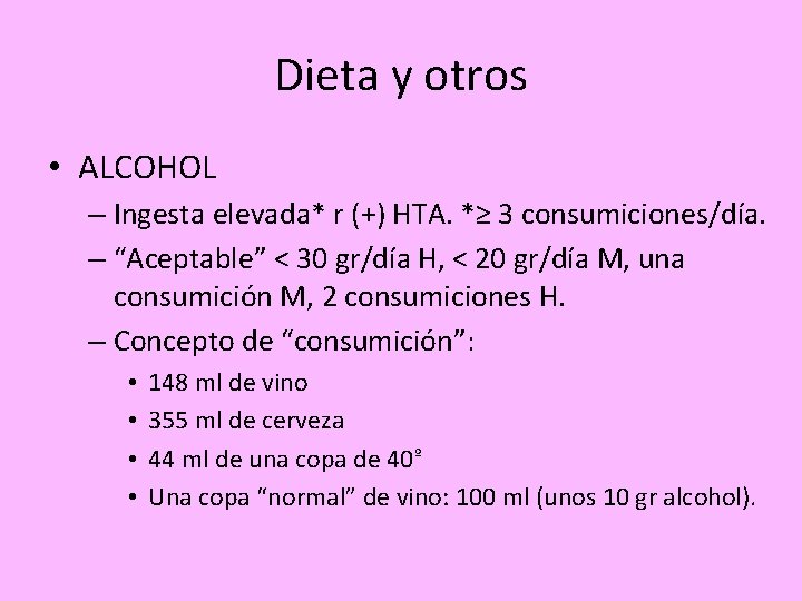 Dieta y otros • ALCOHOL – Ingesta elevada* r (+) HTA. *≥ 3 consumiciones/día.