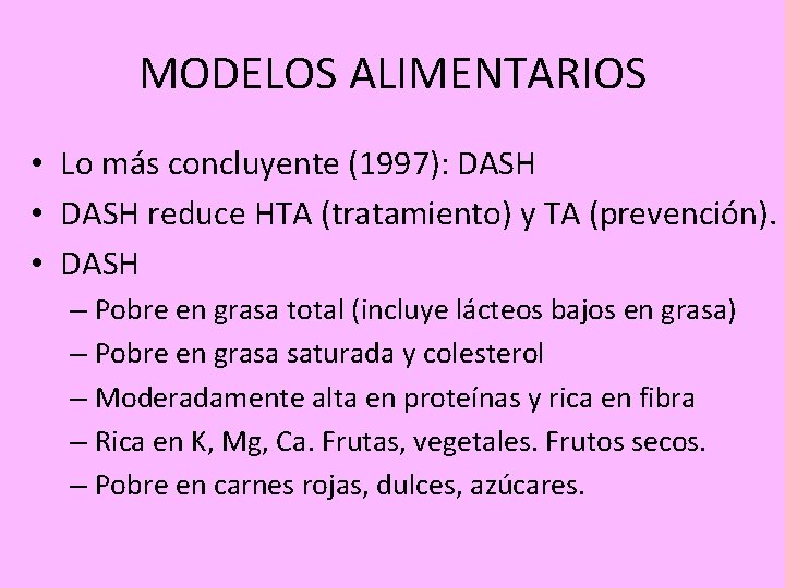 MODELOS ALIMENTARIOS • Lo más concluyente (1997): DASH • DASH reduce HTA (tratamiento) y