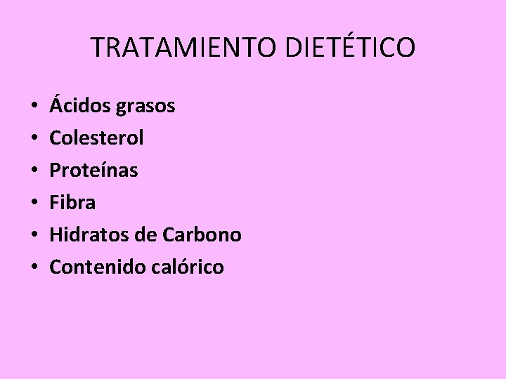 TRATAMIENTO DIETÉTICO • • • Ácidos grasos Colesterol Proteínas Fibra Hidratos de Carbono Contenido