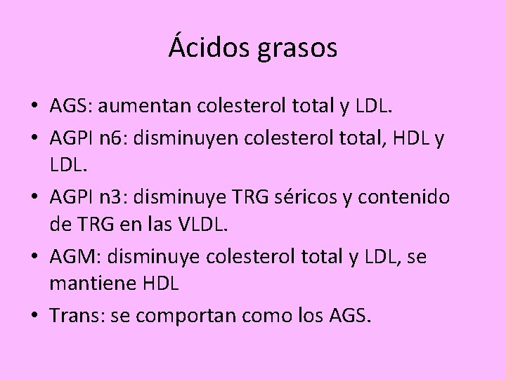 Ácidos grasos • AGS: aumentan colesterol total y LDL. • AGPI n 6: disminuyen