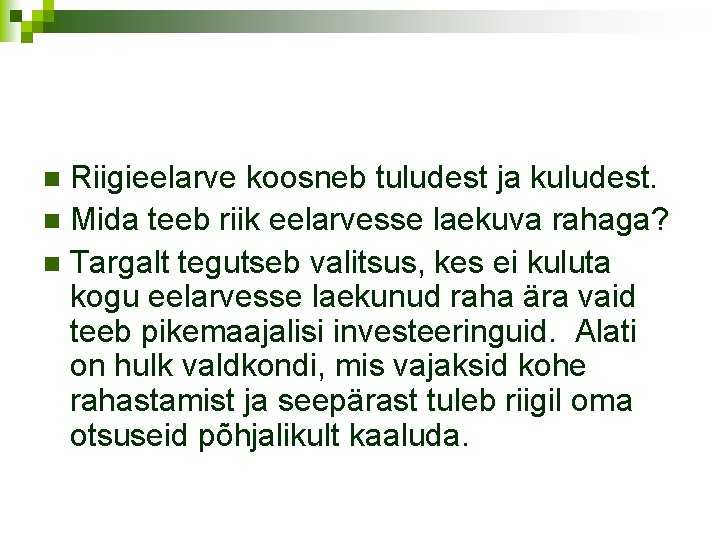 Riigieelarve koosneb tuludest ja kuludest. Mida teeb riik eelarvesse laekuva rahaga? Targalt tegutseb valitsus,