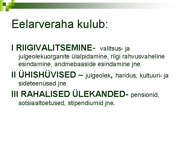 Eelarveraha kulub: I RIIGIVALITSEMINE- valitsus- ja julgeolekuorganite ülalpidamine, riigi rahvusvaheline esindamine, andmebaaside esindamine jne.