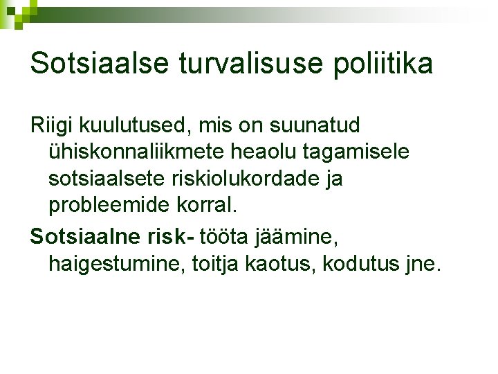 Sotsiaalse turvalisuse poliitika Riigi kuulutused, mis on suunatud ühiskonnaliikmete heaolu tagamisele sotsiaalsete riskiolukordade ja