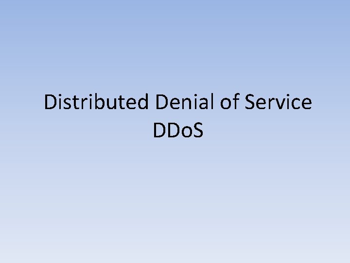 Distributed Denial of Service DDo. S 