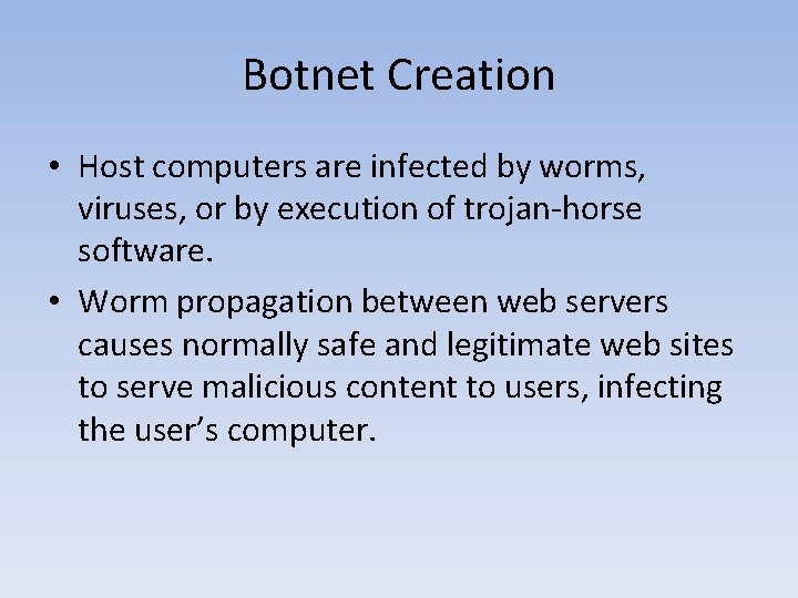 Botnet Creation • Host computers are infected by worms, viruses, or by execution of