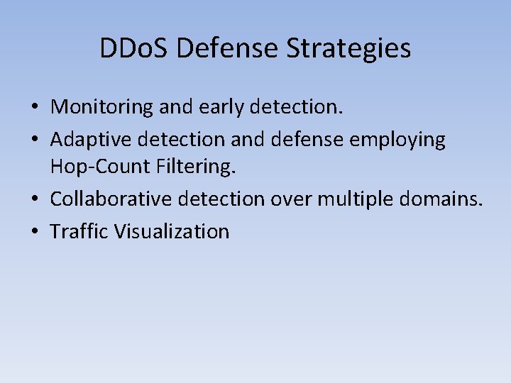 DDo. S Defense Strategies • Monitoring and early detection. • Adaptive detection and defense