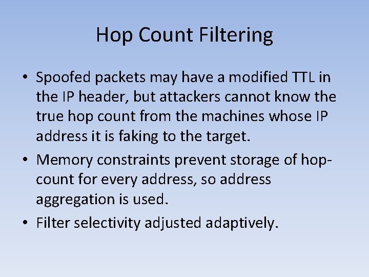 Hop Count Filtering • Spoofed packets may have a modified TTL in the IP
