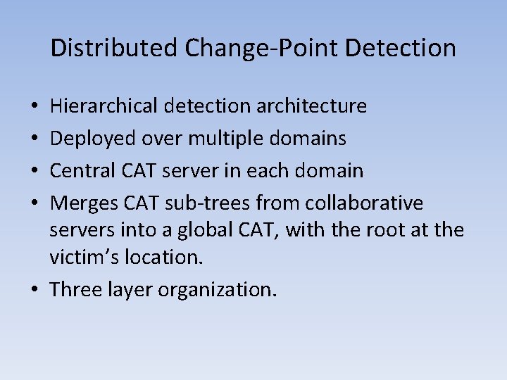 Distributed Change-Point Detection Hierarchical detection architecture Deployed over multiple domains Central CAT server in