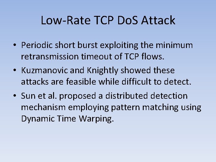 Low-Rate TCP Do. S Attack • Periodic short burst exploiting the minimum retransmission timeout