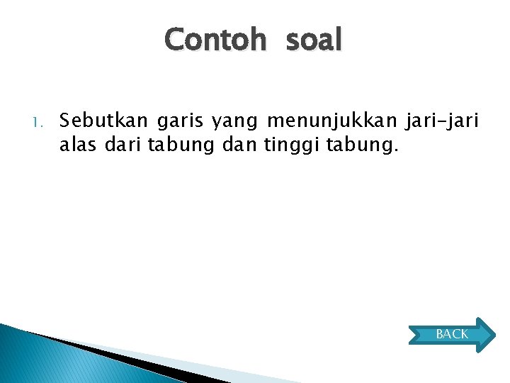 Contoh soal 1. Sebutkan garis yang menunjukkan jari-jari alas dari tabung dan tinggi tabung.