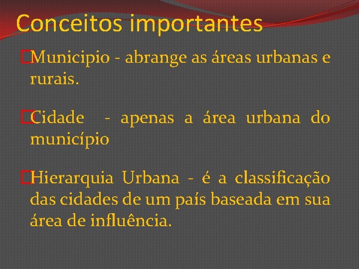 Conceitos importantes �Municipio - abrange as áreas urbanas e rurais. �Cidade - apenas a
