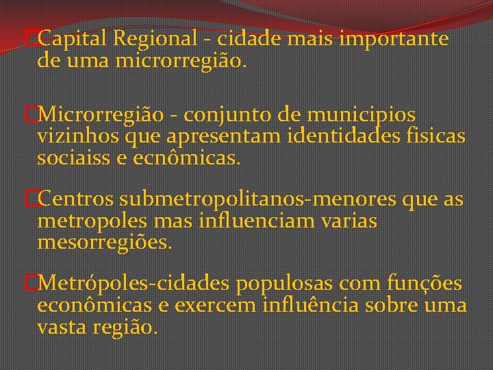 �Capital Regional - cidade mais importante de uma microrregião. �Microrregião - conjunto de municipios