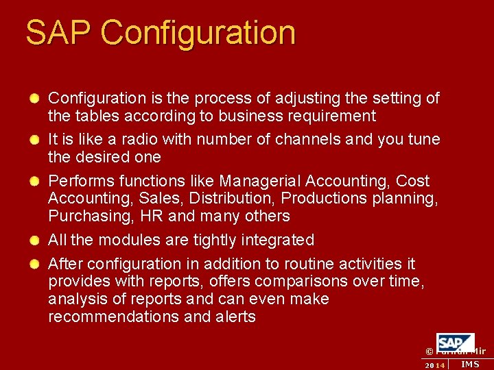 SAP Configuration is the process of adjusting the setting of the tables according to