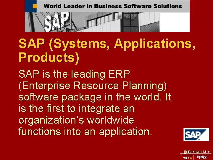SAP (Systems, Applications, Products) SAP is the leading ERP (Enterprise Resource Planning) software package