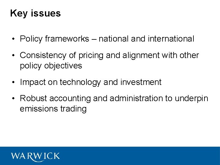 Key issues • Policy frameworks – national and international • Consistency of pricing and