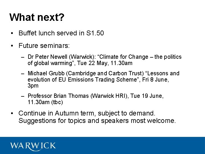 What next? • Buffet lunch served in S 1. 50 • Future seminars: –