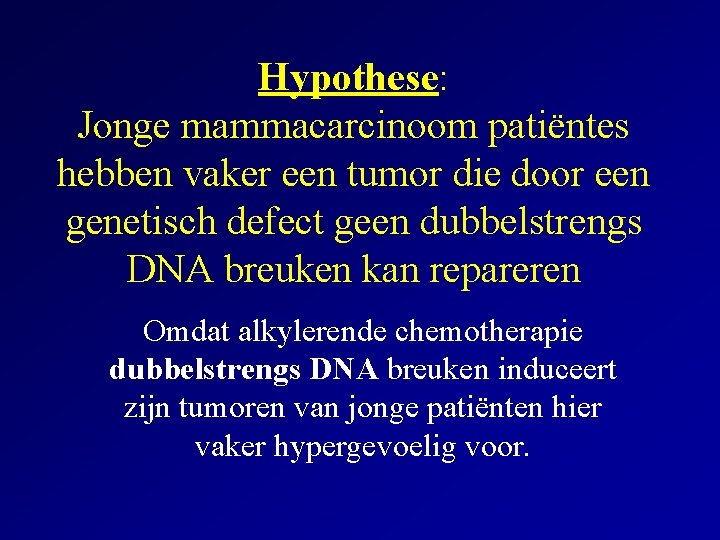 Hypothese: Jonge mammacarcinoom patiëntes hebben vaker een tumor die door een genetisch defect geen