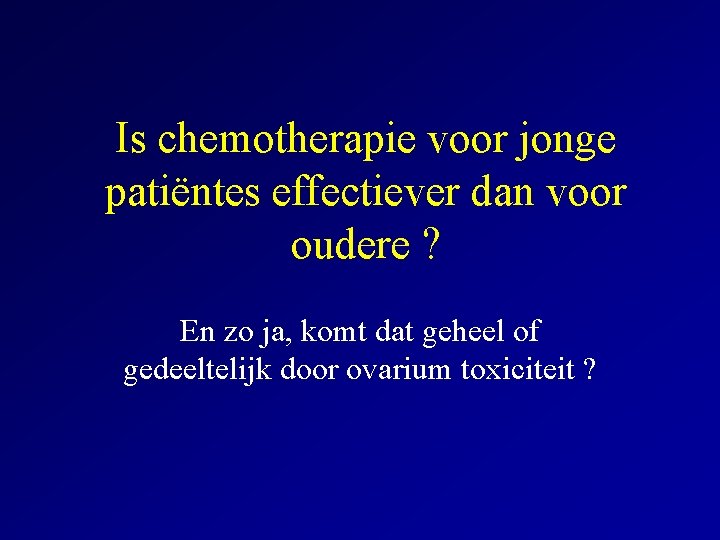 Is chemotherapie voor jonge patiëntes effectiever dan voor oudere ? En zo ja, komt