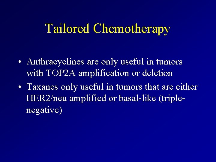 Tailored Chemotherapy • Anthracyclines are only useful in tumors with TOP 2 A amplification