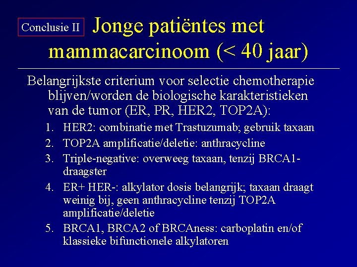 Jonge patiëntes met mammacarcinoom (< 40 jaar) Conclusie II Belangrijkste criterium voor selectie chemotherapie