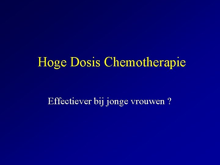 Hoge Dosis Chemotherapie Effectiever bij jonge vrouwen ? 