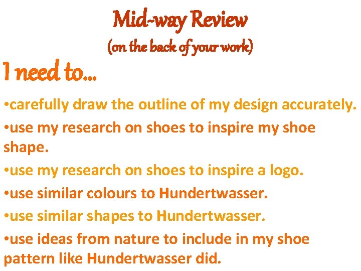 Mid-way Review (on the back of your work) I need to… • carefully draw