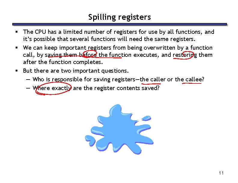 Spilling registers § The CPU has a limited number of registers for use by