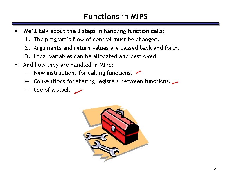 Functions in MIPS § § We’ll talk about the 3 steps in handling function
