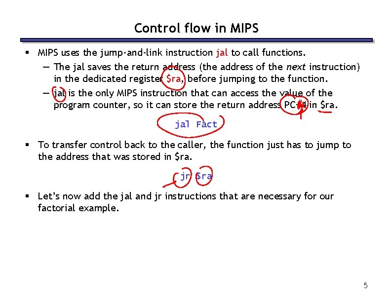 Control flow in MIPS § MIPS uses the jump-and-link instruction jal to call functions.