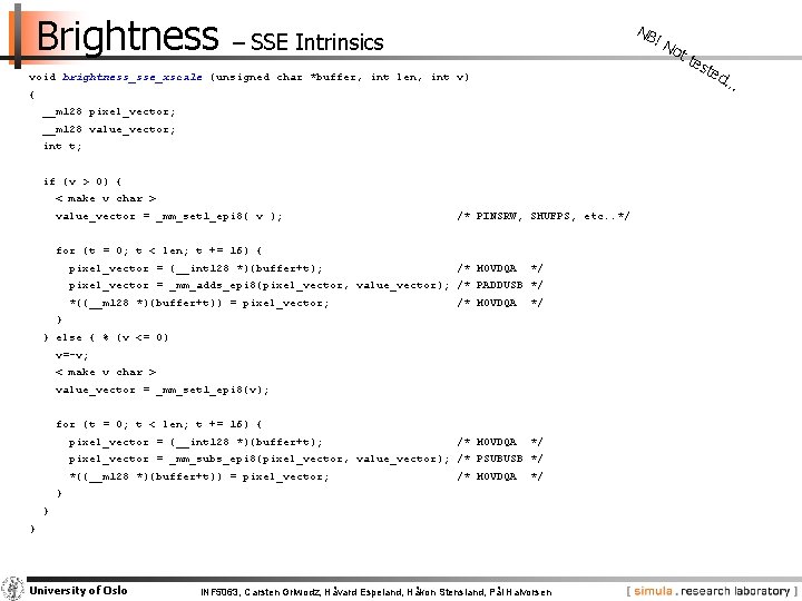 Brightness NB – SSE Intrinsics !N ot … void brightness_sse_xscale (unsigned char *buffer, int