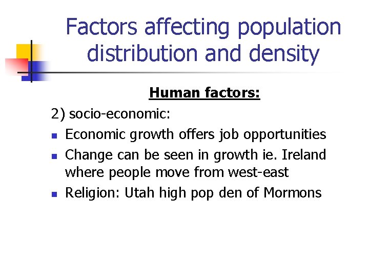 Factors affecting population distribution and density Human factors: 2) socio-economic: n Economic growth offers