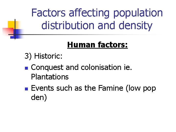 Factors affecting population distribution and density Human factors: 3) Historic: n Conquest and colonisation