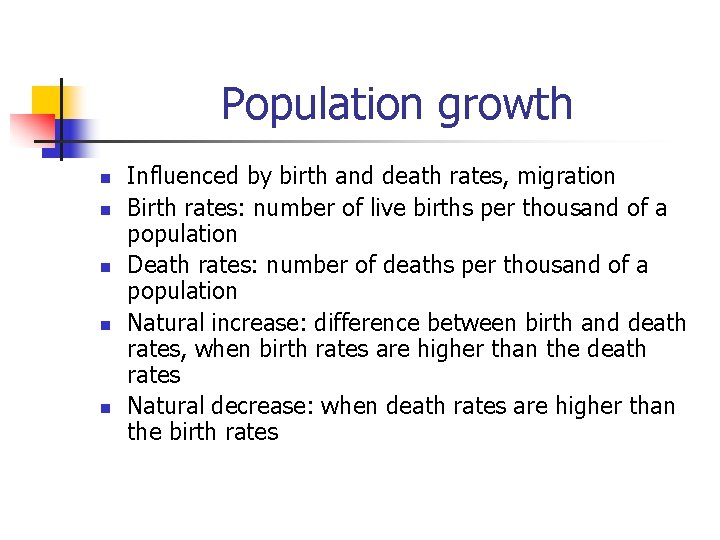 Population growth n n n Influenced by birth and death rates, migration Birth rates: