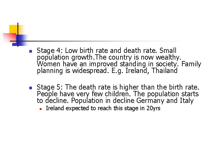 n n Stage 4: Low birth rate and death rate. Small population growth. The