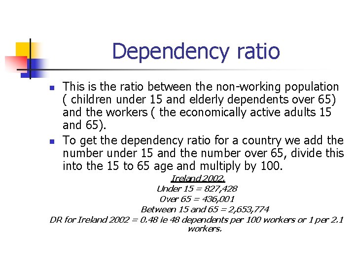 Dependency ratio n n This is the ratio between the non-working population ( children
