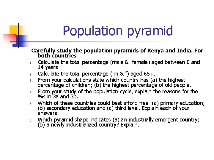 Population pyramid Carefully study the population pyramids of Kenya and India. For both countries