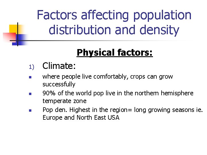 Factors affecting population distribution and density Physical factors: 1) n n n Climate: where