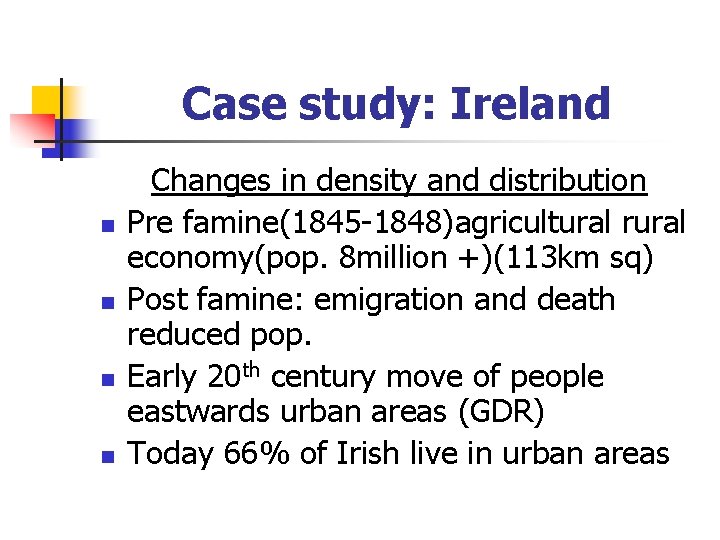 Case study: Ireland n n Changes in density and distribution Pre famine(1845 -1848)agricultural rural