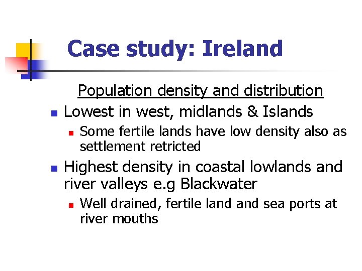 Case study: Ireland n Population density and distribution Lowest in west, midlands & Islands