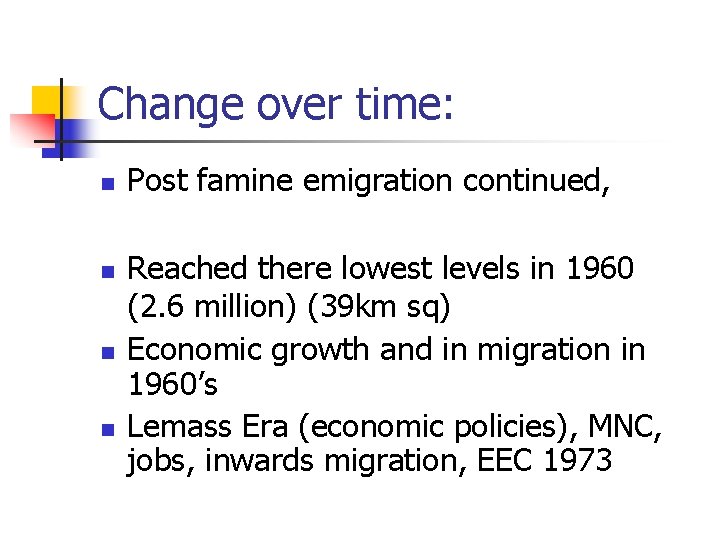 Change over time: n n Post famine emigration continued, Reached there lowest levels in