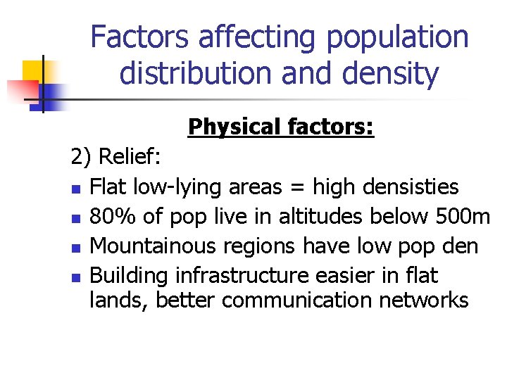 Factors affecting population distribution and density Physical factors: 2) Relief: n Flat low-lying areas