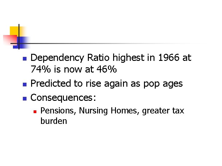 n n n Dependency Ratio highest in 1966 at 74% is now at 46%