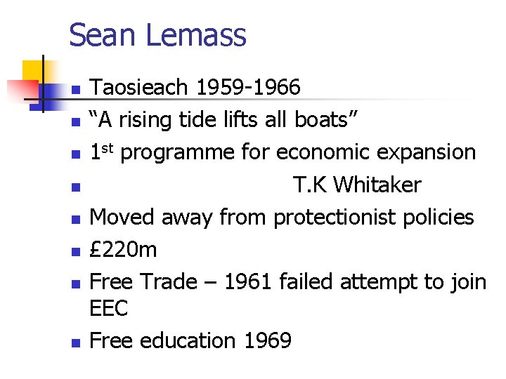 Sean Lemass n n n n Taosieach 1959 -1966 “A rising tide lifts all
