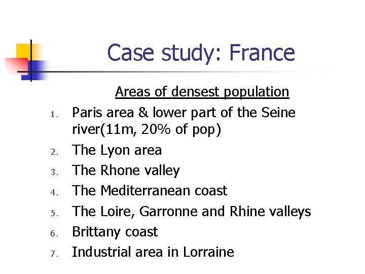Case study: France 1. 2. 3. 4. 5. 6. 7. Areas of densest population