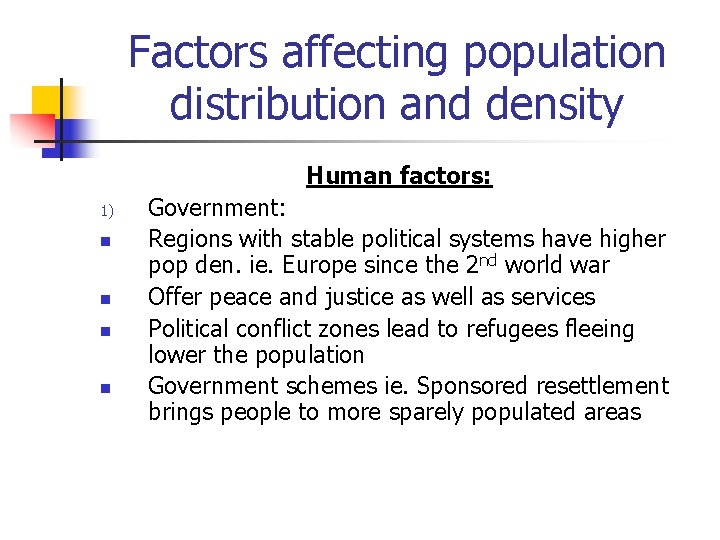 Factors affecting population distribution and density Human factors: 1) n n Government: Regions with